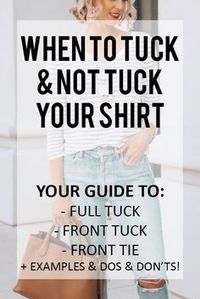 WHEN TO TUCK AND NOT TUCK YOUR SHIRT PLUS HOW - YOUR COMPLETE GUIDE TO THE FULL TUCK, FRONT TUCK, FRONT TIE, AND LEAVING UNTUCKED