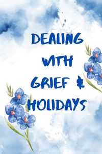 Just what you need to deal with holidays and grief. It's not easy, but it can be easier.