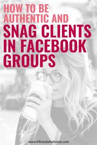 How to Be Authentic and Snag Clients in Facebook Groups // Miranda Nahmias