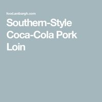 Southern-Style Coca-Cola Pork Loin