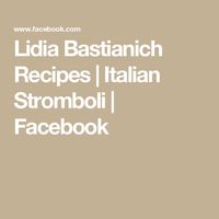 Lidia Bastianich Recipes | Italian Stromboli | Facebook