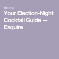 Your Election-Night Cocktail Guide — Esquire