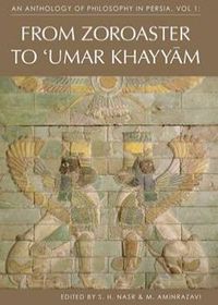 An Anthology of Philosophy in Persia, Vol. 1: From Zoroaster to ‘Umar Khayyam | The Institute of Ismaili Studies