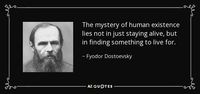 The mystery of human existence lies not in just staying alive, but in finding something to live for.