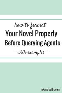 Learn how to format your novel professionally so agents won't toss it aside! http://inkandquills.com/2015/04/29/how-to-format-your-novel-properly-before-querying-agents/