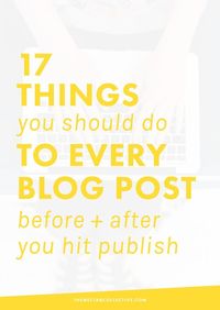 17 Things You Should Do to Every Blog Post Before + After You Hit Publish | If you want to grow your blog, but you're a little stumped on how to actually create high-quality blog posts or how to market your blog, then this post is for you! It includes 17