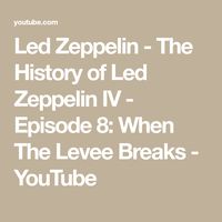 Led Zeppelin - The History of Led Zeppelin IV - Episode 8: When The Levee Breaks - YouTube