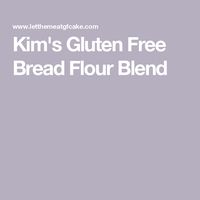 Kim's Gluten Free Bread Flour Blend