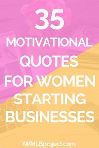 35 best motivational quotes for women who want to start business #inspirationalquotes #motivationalquotes #inspirationalquoteswomen #iwmlbproject