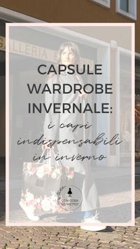 Quali sono i capi indispensabili in inverno? Ecco come comporre il tuo capsule wardrobe invernale in modo facile!