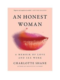 Charlotte Shane’s New Memoir, An Honest Woman, Tells A New Kind Of Story About Sex Work | British Vogue