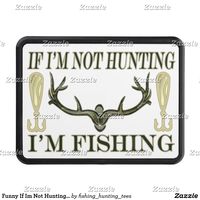 Funny If Im Not Hunting Im Fishing Camo Green 2 Hitch Cover