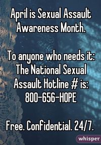 April is Sexual Assault Awareness Month. To anyone who needs it: The National Sexual Assault Hotline # is: 800-656-HOPE Free. Confidential. 24/7.