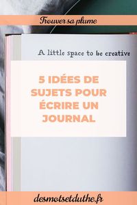 Écrire un journal est un très bon exercice pour travailler sa plume. Mais comment trouver l'inspiration au quotidien ? Voici cinq idées pour guider !