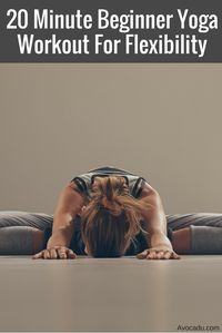 This is great yoga for beginners who aren't yet flexible enough for advanced yoga poses. See the workout at http://avocadu.com/20-minute-beginner-yoga-workout-for-flexibility/