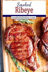 Smoked Ribeye, for the tastiest, most tender ribeyes you will ever have! Easy to do and extra delicious!