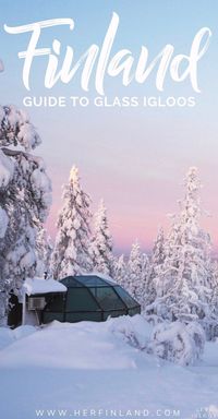 Glass Igloos in Finland: Local's Tips for the Once-in-a-Lifetime Experience!