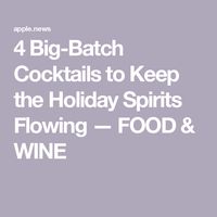 4 Big-Batch Cocktails to Keep the Holiday Spirits Flowing — FOOD & WINE