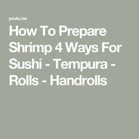 How To Prepare Shrimp 4 Ways For Sushi - Tempura - Rolls - Handrolls