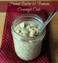 Peanut Butter Banana Overnight Oats - Organize Yourself Skinny