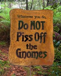 Whatever you do - Do NOT Piss off the Gnomes! Yard or garden sign. - Cut from 20 gauge steel - Sign is approx 10.75 inches tall x 8.25 inches wide - Welded to a 18 long 1\4 steel rod - Acid etched, giving it a rustic aged look - Made and shipped from Arizona, USA Shipping is only $10 in the US!