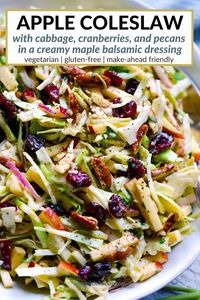 This vegetarian and gluten-free apple coleslaw with cranberries, pecans, and cabbage in a creamy maple balsamic dressing is the perfect side dish for your next BBQ or potluck! It's easy to make ahead and the sweet and savory flavors meld together beautifully. Plus, it's packed with nutritious ingredients like fiber-rich cabbage, antioxidant-packed cranberries, and heart-healthy pecans.