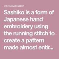 Sashiko is a form of Japanese hand embroidery using the running stitch to create a pattern made almost entirely with dashed lines.