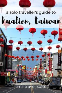 a solo traveller's guide to: hualien, taiwan - ms travel solo