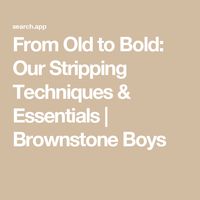 From Old to Bold: Our Stripping Techniques & Essentials | Brownstone Boys