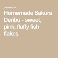 Homemade Sakura Denbu - sweet, pink, fluffy fish flakes