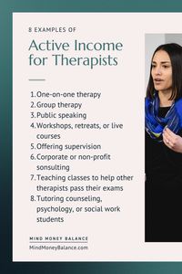 For therapists, active income is earned money from labor, energy, or effort you directly participated in. When we think of income for therapists, most of us automatically have examples of active income pop into our minds. I have listed 8 examples of active income for therapists and I expand more on each example in my podcast and the associated blog. Click here to listen or read so you can learn more about active income!