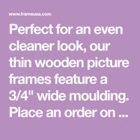 Perfect for an even cleaner look, our thin wooden picture frames feature a 3/4" wide moulding. Place an order on quality photo frames at our online store!