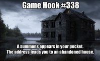 Image may contain: sky, house and outdoor, text that says 'Game Hook # 338 A summons appears in your pocket. The address leads you to an abandoned house.'