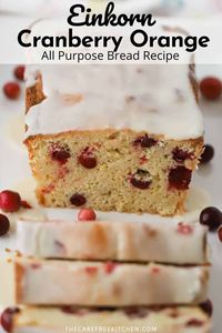 This Einkorn Cranberry Orange Bread is super moist, packed with juicy cranberries and sweet orange, and finished with homemade orange glaze. #thecarefreekitchen #einkornflour #quickbread #cranberry #orange #cranberrybread #fall #thanksgiving #breakfast #brunch