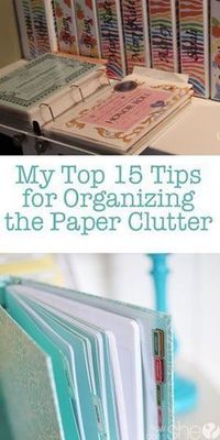 My top 15 Tips for Organizing the Paper Clutter P