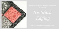 Iris Stitch Edging - Add this pretty Iris Stitch border to your blankets...