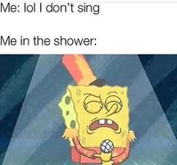 Funny Quotes : I sing in the shower