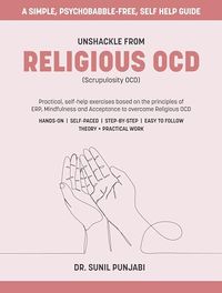 Unshackle from Religious OCD (Scrupulosity OCD): Practical, self-help exercises based on the principles of ERP. Mindfulness and Acceptance to overcome Religious OCD (Overcoming OCD)