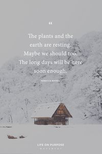 "The plants and earth are resting. Maybe we should too." 7 Ways to Accept and Lean Into a Season of REST #rest #selfcare #takecareofyourself #slowdown #slowliving #simpleliving