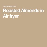 Roasted Almonds in Air fryer