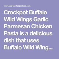 Crockpot Buffalo Wild Wings Garlic Parmesan Chicken Pasta is a delicious dish that uses Buffalo Wild Wings Garlic Parmesan Garlic sauce