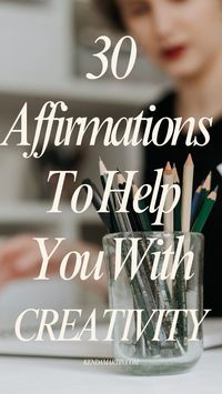 30 affirmations to help you with creativity | spark creativity | create | inspiring | affirmations for creativity |