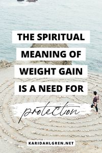 Let's unpack the spiritual weight gain meaning, which is "a need for protection." Our body fat, in its literal meaning, is here to protect us from famine. But in a spiritual sense, body fat protects us from our deepest fears. What those fears are, you'll have to figure out for yourself. Click through to read more about the spiritual meaning of weight gain.