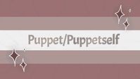 Puppet/Puppetself are xenopronouns anyone can use if they're comfortable with it. How to use: "He went to the park" replace it with puppet. "Puppet went to the park" "He did it himself" replace it with puppet & puppetself. "Puppet did it puppetself" "He's leaving" "Puppet's leaving", , don't use these like a name when talking as it would be weird. example; "Hello, Puppet" replace it. "Hello, He" it sounds/looks weird, doesn't it?