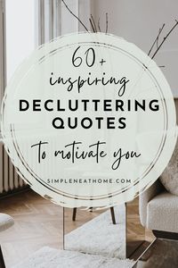 60+ inspiring quotes to help you stay motivated to declutter your home, declutter your mind and simplify your life. Head to SimpleNeatHome.com for more inspirational quotes and wise words