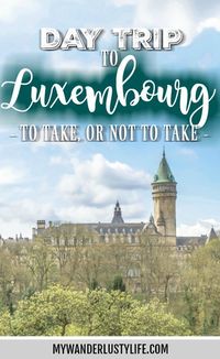 Day Trip to Luxembourg | Should you take one or not? | What to see in Luxembourg | What to do in Luxembourg | Day trip to Luxembourg from Brussels, Belgium | Luxembourg City