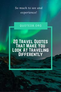 20 Travel Quotes That Make You Look At Traveling Differently: One of the reasons travel quotes are so popular is due to the number of individuals that desire to travel but don't for whatever reason. #journeyquotes #beautifulworldquotes #travelquotes #placesquotes