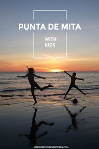 Punta Mita, Mexico with Kids - Things to do, places to eat, where to stay. | Mexico | Punta Mita | Pacific Coast | Marietas Islands | Sayulita | Surfing | Snorkeling | Bucieras | Human Connections