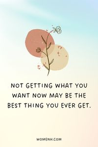 Not Getting What You Want Now May Be the Best Thing You Ever Get