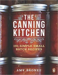 The Canning Kitchen: 101 Simple Small Batch Recipes: Amy Bronee: 9780143191315: Books - Amazon.ca